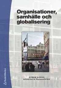 Organisationer, samhälle och globalisering; Göran Ahrne, Apostolis Papakostas; 2002