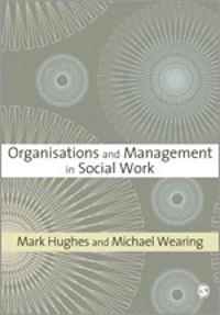 Organisations and management in social work; Ph. D Mark Hughes; 2007