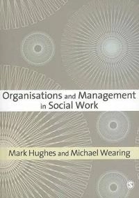 Organisations and management in social work; Ph. D Mark Hughes; 2007