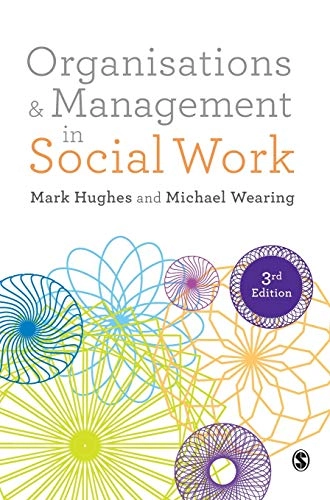 Organisations & management in social work : everyday action for change; Mark Hughes; 2017