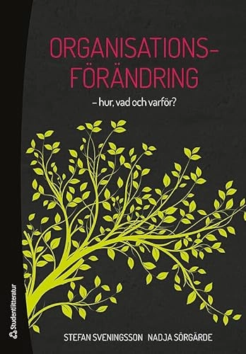 Organisationsförändring - hur, vad och varför?; Stefan Sveningsson, Nadja Sörgärde; 2015