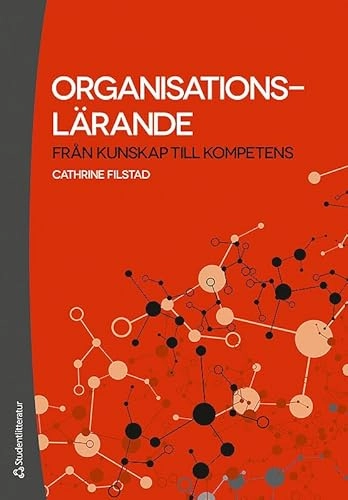 Organisationslärande : från kunskap till kompetens; Cathrine Filstad; 2012