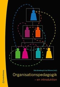 Organisationspedagogik : en introduktion; Monica Bjerlöv, Otto Granberg, Jon Ohlsson, Marianne Döös; 2011