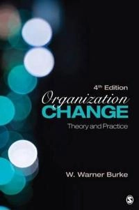 Organization Change Theory and Practice ; Burke; 2013