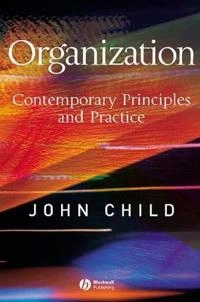 Organization: Contemporary Principles and Practice; John Child; 2005