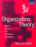 Organization theory : modern, symbolic, and postmodern perspectives; Mary Jo Hatch; 1997