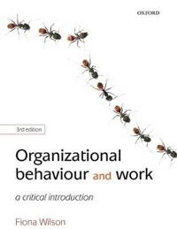 Organizational behaviour and work : a critical introduction; Fiona M. Wilson; 2010