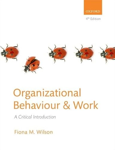 Organizational behaviour and work : a critical introduction; Fiona M. Wilson; 2014