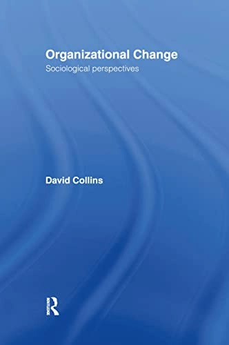 Organizational change : sociological perspectives; David Collins; 1998