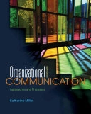 Organizational communication : approaches and processes; Katherine Miller; 2012