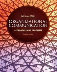 Organizational communication : approaches and processes; Katherine Miller; 2015