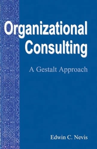 Organizational consulting : a gestalt approach; Edwin C. Nevis; 2001