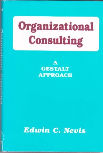 Organizational Consulting: A Gestalt Approach; Edwin C. Nevis; 1987
