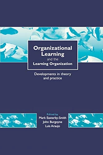 Organizational learning and the learning organization : developments in theory and practice; Mark Easterby-Smith; 1999