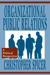 Organizational public relations : a political perspective; Christopher Spicer; 1997