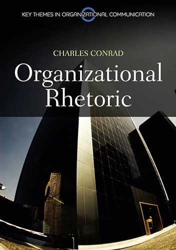 Organizational Rhetoric; Charles R. Conrad; 2011
