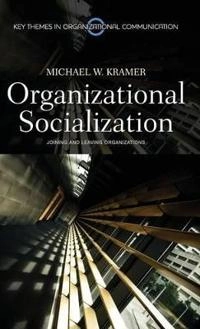 Organizational Socialization: Joining and Leaving Organizations; Michael W. Kramer; 2010