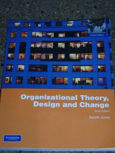 Organizational theory, design, and change; Gareth R. Jones; 2010
