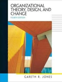 Organizational theory, design, and change : text and cases; Gareth R. Jones; 2004