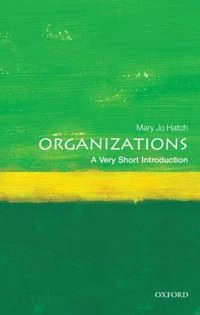 Organizations : a very short introduction; Mary Jo Hatch; 2011