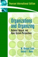 Organizations and organizing : rational, natural, and open system perspectives; W. Richard Scott; 2007