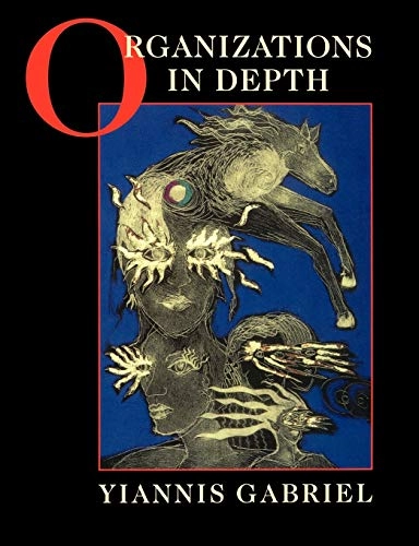 Organizations in depth : the psychoanalysis of organizations; Yiannis Gabriel; 1999