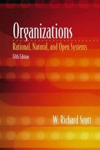 Organizations : rational, natural, and open systems; W. Richard Scott; 2003