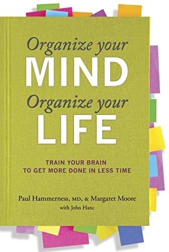 Organize Your Mind Organize Your Life; Paul Hammerness M D, Margaret Moore; 2011
