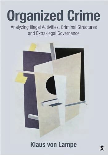 Organized crime : analyzing illegal activities, criminal structures, and extra-legal governance; Klaus von Lampe; 2016