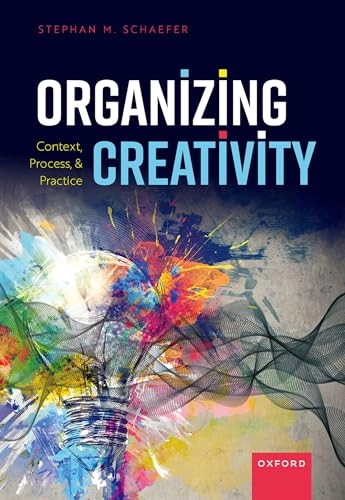 Organizing creativity : context, process and practice; Stephan Schaefer; 2023