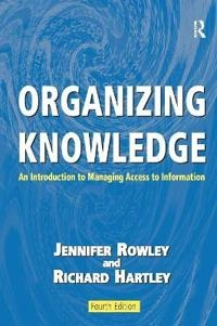 Organizing knowledge : an introduction to managing access to information; Jennifer E. Rowley; 2008