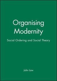 Organizing modernity - social order and social theory; John Law; 1994