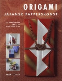 Origami : Japansk papperskonst - 35 dekorativa projekt, steg för steg; Mari Ono; 2007