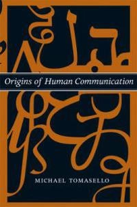 Origins of human communication; Michael Tomasello; 2010