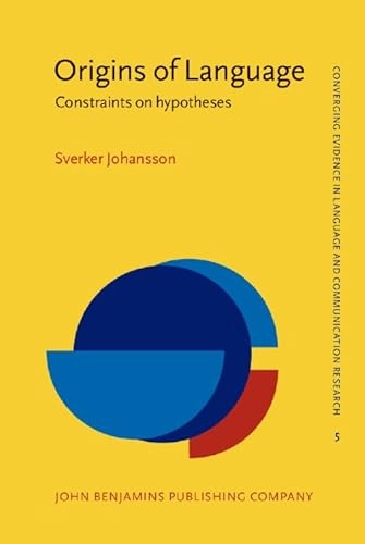Origins of language : constraints on hypotheses; Sverker Johansson; 2005