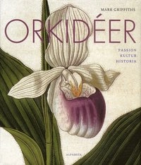 Orkidéer : passion, kultur, historia; Mark Griffiths; 2006