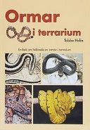 Ormar i terrarium : en bok om ormar i terrarium med tips och råd om anskaffning, val av orm, terrarieteknik, sjukdomar, könsbestämning; Tobbe Helin; 2003