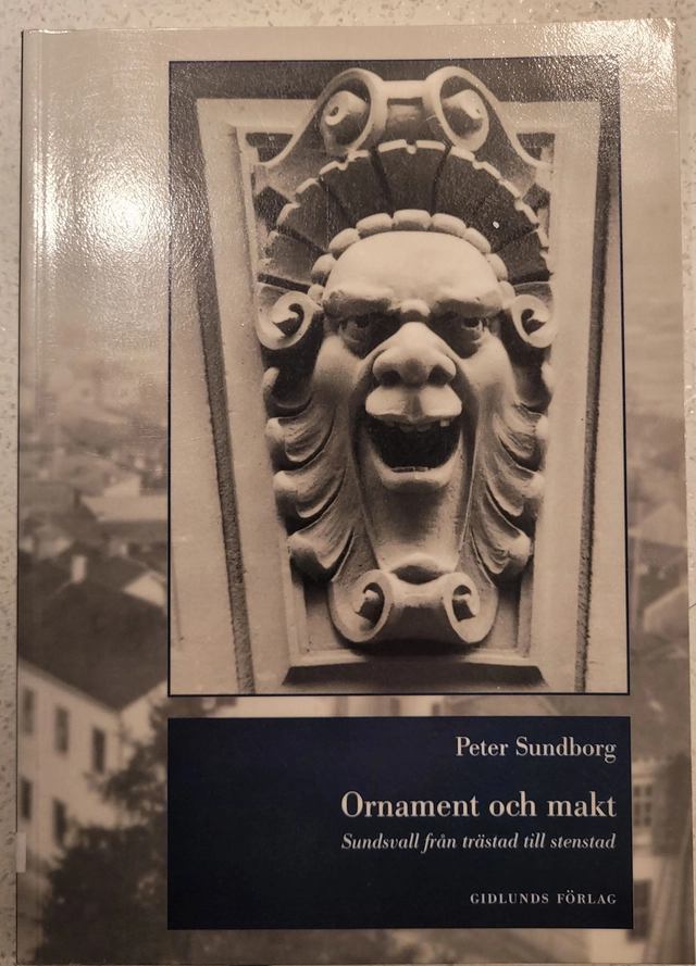 Ornament och makt : Sundsvall från trästad till stenstad; Peter Sundborg; 2001