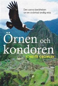 Örnen och kondoren : den sanna berättelsen om en oväntad andlig resa; Jonette Crowley; 2010