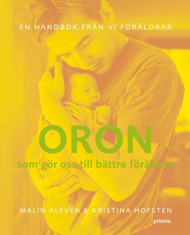 Oron som gör oss till bättre föräldrar; Kristina Hofsten, Malin Alfvén; 2005