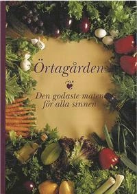 Örtagården : den godaste maten för alla sinnen; Marianne Wilöf; 1999