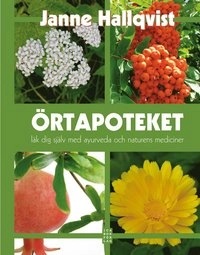 Örtapoteket : läk dig själv med ayurveda och naturens mediciner; Janne Hallqvist; 2010