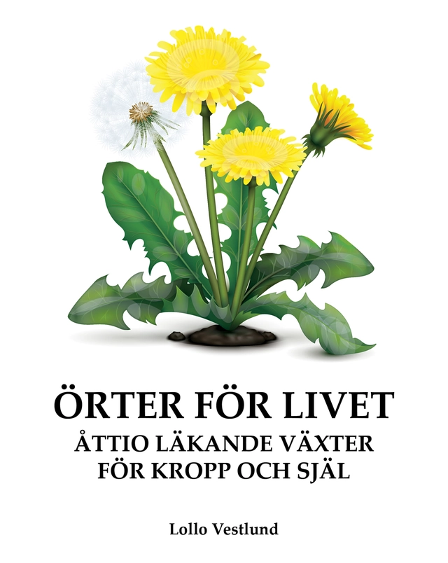 Örter för livet : åttio läkande växter för kropp och själ; Lollo Vestlund; 2024