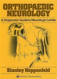 Orthopaedic neurology : a diagnostic guide to neurologic levels; Stanley Hoppenfeld; 1977