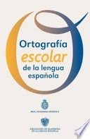 Ortografía escolar de la lengua españolaNuevas obras Real Academia; Real Academia Española, Asociación de Academias de la Lengua Española; 2013