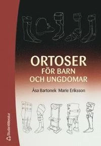 Ortoser för barn och ungdomar; Åsa Bartonek, Marie Eriksson; 2005