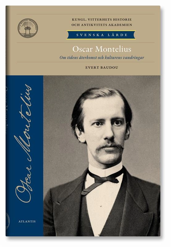 Oscar Montelius : om tidens återkomst och kulturens vandringar; Evert Baudou; 2012