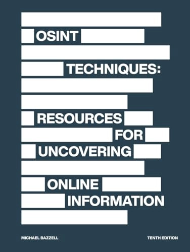 OSINT techniques : resources for uncovering online information; Michael Bazzell; 2023