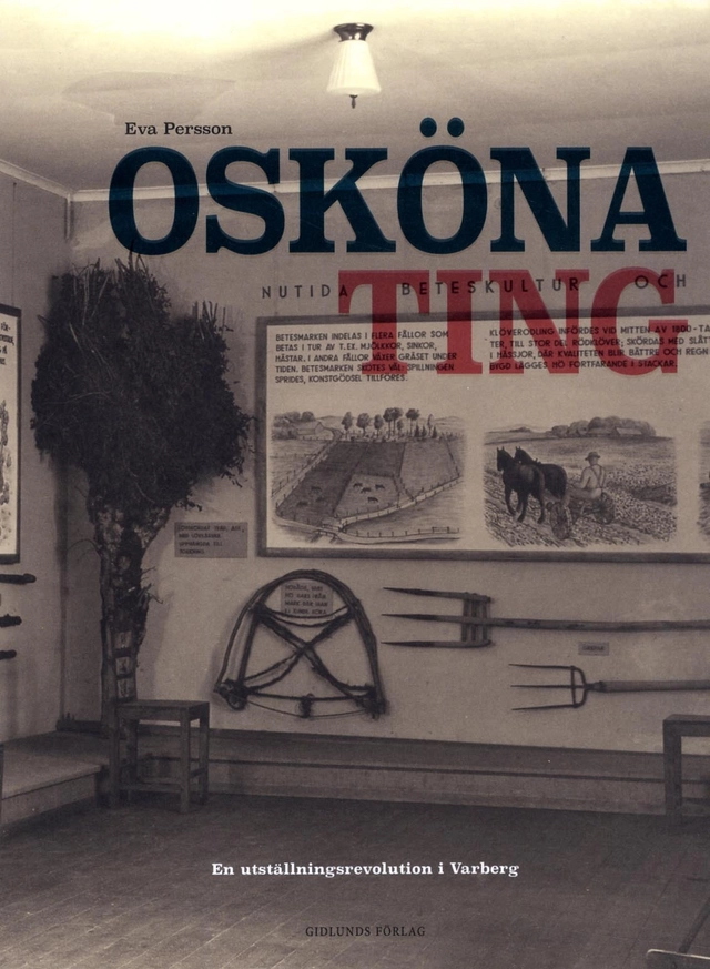 Osköna ting : en utställningsrevolution i Varberg; Eva Persson; 2014