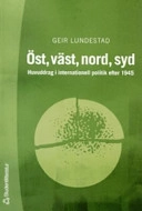 Öst, väst, nord, syd : huvuddrag i internationell politik efter 1945; Geir Lundestad; 2004